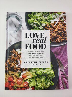 Love Real Food Cookbook by Kathryne Taylor Cookie + Kate Hardcover